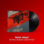 Naim Abazi - Ismet Asllani (Dëshmor)