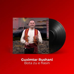 Guximtar Rushani - Bota Zu E Flasin & Gonxhe, Gonxhe