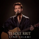 Lind Islami - Ti M'ke Rrit