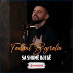 Taulant Bajraliu - Sa Shumë Djegë