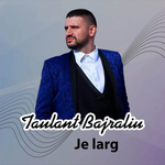 Taulant Bajraliu - Je Larg