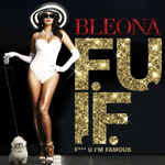 Bleona - F**k You I'm Famous