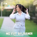 Blerona Bytyci - Me Fat Bajramin