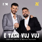 Labinot Tahiri & Mentor Kurtishi - E Tash Vuj Vuj