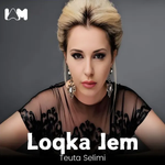 Teuta Selimi - Loqka Jem