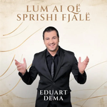 Eduart Dëma - Lum Ai Qe Sprishi Fjale