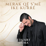 Eduart Dëma - Merak Qe S'me Ike Kurre