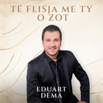 Eduart Dëma - Te Flisja Me Ty O Zot
