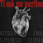 Rosela Gjylbegu & Erik Lloshi - Ti Nuk Më Meriton