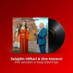 Selajdin Miftari & Ilire Marevci - Për Sevdan E Ksaj Dashnije