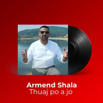 Armend Shala - Thuaj Po A Jo
