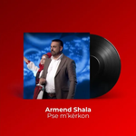 Armend Shala - Pse M'kërkon