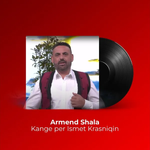 Armend Shala - Kange Per Ismet Krasniqin