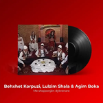 Behxhet Korpuzi, Lulzim Shala & Agim Boka - Me Shqiponjën Dykrenare