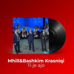 Mhill Krasniqi & Bashkim Krasniqi - Ti Je Ajo