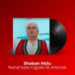 Shaban Mziu - Nand Kala N'gjoks Të Arbnisë