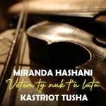 Miranda Hashani & Kastriot Tusha - Vetëm Ty S'tu Luta