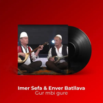 Imer Sefa & Enver Batllava - Gur Mbi Gure