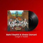 Bahri Rashiti & Xhelal Osmani - Gegë E Toskë