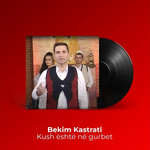 Bekim Kastrati - Kush Është Në Gurbet