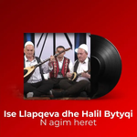 Halil Bytyqi, Naim Krasniqi & Ise Llapqeva - N'agim Heret Kur U Qova