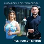 Luiza Reka & Gentjan Gropa - Kush Guxon, E Fiton