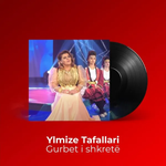 Ylmize Tafallari - Gurbet I Shkretë
