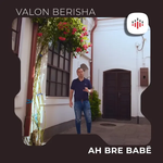 Valon Berisha - Ah Bre Babë