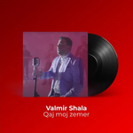 Valmir Shala - Qaj Moj Zemër