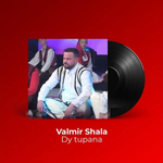 Valmir Shala - Dy Tupana
