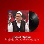 Nysret Muçiqi - Prej Nje Shpati Ti Lshova Syte