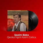 Qazim Beka - Qenka Ngrit Azem Galica