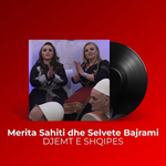 Merita Sahiti & Selvete Bajrami - Djemt E Shqipes