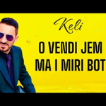 Keli - O Vendi Jem, Ma I Miri Bot