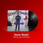 Naser Beqiri - Mirë Po M'lune