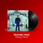 Skender Hasi - Jakup Ferri