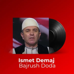 Ismet Demaj - Bajrush Doda
