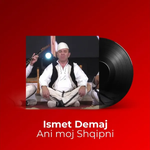 Ismet Demaj - Ani Moj Shqipni