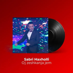 Sabri Haxholli - Oj Zeshkanja Jeme