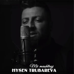 Hysen Trubareva - Me Mashtroj