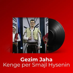 Gezim Jaha - Kenge Per Smajl Hysenin
