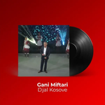 Gani Miftari - Djal Kosove
