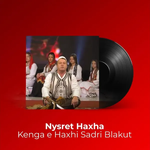 Nysret Haxha - Kenga E Haxhi Sadri Blakut