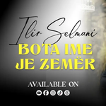 Ilir Selmani - Bota Ime Je Zemër