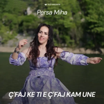 Persa Miha - Ç'faj Ke Ti E Ç'faj Kam Unë