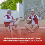 Perparim Brati & Avni Metalia - Kenge Per Tyrben Dervish Haxhi Durakut music video