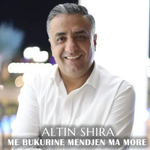 Altin Shira - Me Bukurine Mendjen Ma More