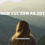 Ana Bushgjokaj - Nuk Lul'zon Pa Zot
