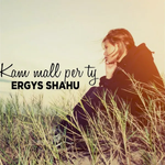Ergys Shahu - Kam Mall Per Ty