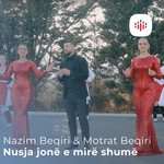 Nazim & Motrat Beqiri - Nusja Jonë E Mirë Shumë